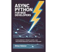 Async Python for Web Developers: Concurrency, Event Loops, and High-Performance APIs with FastAPI