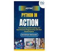 Async Python in Action: Concurrency, Multithreading, and Asynchronous Programming with Real-World Projects