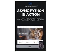 Async Python in Aktion: Parallelität, Multithreading und asynchrone Programmierung mit realen Projekten