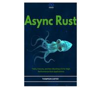 Async Rust: Tokio, Futures, and Non-Blocking I/O for High-Performance Rust Applications