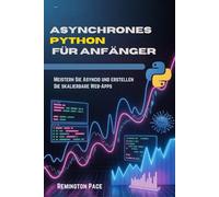 Asynchrones Python für Anfänger: Meistern Sie Asyncio und erstellen Sie skalierbare Web-Apps