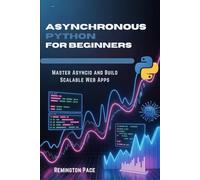 Asynchronous Python for Beginners: Master Asyncio and Build Scalable Web Apps
