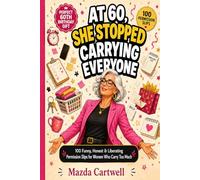 At 60, She Stopped Carrying Everyone: 100 Funny, Honest & Liberating Permission Slips for Women Who Carry Too Much