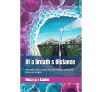 At a Breath s Distance: Metaphysical Essays: Visionary Reflections and Mystical Insights