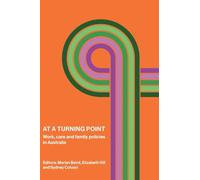 At a Turning Point: Work, care and family policies in Australia (Public and Social Policy Series)