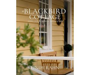 At Blackbird Cottage: Stories, Style & the Art of Making a Home