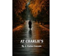 At Charlie's: A Story of Presence, Loss, and Returning Home