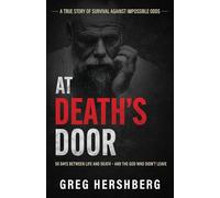 At Death's Door: 50 Days Between Life and Death - and the God Who Didn’t Leave (A True Story of Survival Against Impossible Odds)