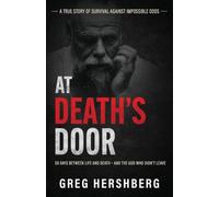 At Death's Door: 50 Days Between Life and Death - and the God Who Didn't Leave (A True Story of Survival Against Impossible Odds)