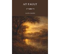 At Fault: A Classic of Southern Literary Fiction