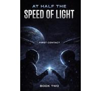 At Half the Speed of Light: First Contact | A Story of Contact, Consciousness, and What Lies Beyond Humanity