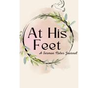At His Feet: A Sermon Note-Taking Journal