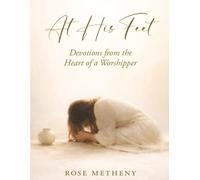 At His Feet: Devotions from the Heart of a Worshipper