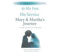 At His Feet, In His Service Devotional Guide: Mary & Martha's Journey. A Story of Rest and Mission (At His Feet, In His Service. The Mary & Martha Journey)