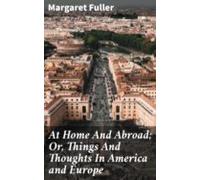At Home And Abroad; Or Things And Thoughts In America And Europe (eboo