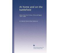 At home and on the battlefield: letters from the Crimea, China and Egypt, 1854-1888
