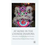 At Home in the Chinese Diaspora: Memories, Identities and Belongings