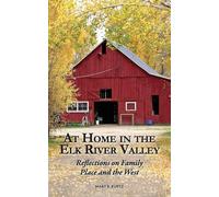 At Home in the Elk River Valley: Reflections on Family, Place, and the West