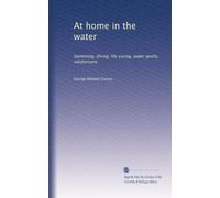 At home in the water: Swimming, diving, life saving, water sports, natatoriums