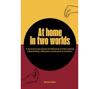 At Home In Two Worlds: A personal journey between the Netherlands and Italy, exploring cultural diversity, collaboration, and the power of connection (English edition)
