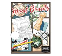 At Home Mood Boards Interior Design Coloring Books (Interior Design Coloring Series: Modern Rooms, Boho Décor, Tropical Homes, Kitchens & Creative Moodboards)