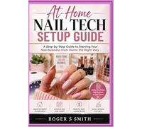 At-Home Nail Tech Setup Guide: A Step-by-Step Guide to Starting Your Nail Business from Home the Right Way