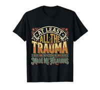 At Least All The Trauma Made Me Hilarious |- Camiseta