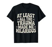 At Least All The Trauma Made Me Hilarious Risas oscuras |- Camiseta