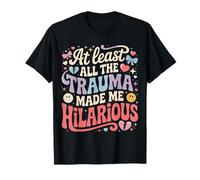 At Least All The Trauma Made Me Hilarious Risas oscuras - Camiseta