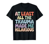 At Least All The Trauma Made Me Hilarious Risas oscuras |- Camiseta