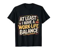 At Least I Have A Work-Life Balance Career Jokes Fun - Camiseta