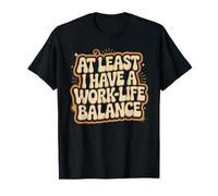 At Least I Have A Work-Life Balance Career Jokes Fun Camiseta