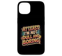 At Least I'm Not Dull and Boring Actitud de Confianza |- Carcasa para iPhone 13