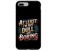 At Least I'm Not Dull and Boring Actitud de Confianza - Carcasa para iPhone 7 Plus/8 Plus