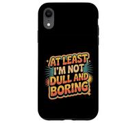 At Least I'm Not Dull and Boring Actitud de Confianza |- Carcasa para iPhone XR