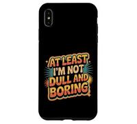 At Least I'm Not Dull and Boring Actitud de Confianza |- Carcasa para iPhone XS MAX