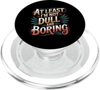 At Least I'm Not Dull and Boring Actitud de Confianza - PopSockets PopGrip para MagSafe