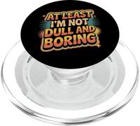 At Least I'm Not Dull and Boring Actitud de Confianza |- PopSockets PopGrip para MagSafe