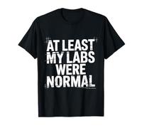At Least My Labs were Normal La Salud GANA el Humor |- Camiseta