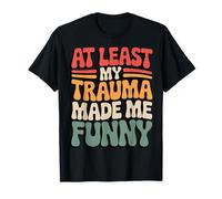 At Least My Trauma Made Me Funny Camiseta