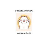 At Least My Trauma Made Me Hilarious: Coping Mechanism Notebook