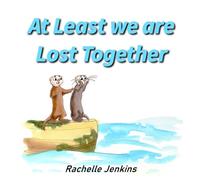 At Least we are Lost Together