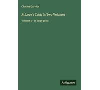 At Love's Cost; In Two Volumes: Volume 1 - in large print