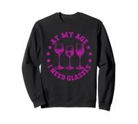 At My Age I Need Glasses - Divertido amante de beber vino Sudadera