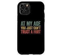 At My Age You Just Can't Trust A Fart Carcasa para iPhone 11 Pro