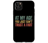 At My Age You Just Can't Trust A Fart Carcasa para iPhone 11 Pro MAX