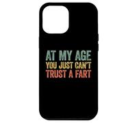 At My Age You Just Can't Trust A Fart Carcasa para iPhone 12 Pro MAX