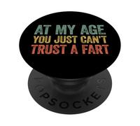 At My Age You Just Can't Trust A Fart PopSockets PopGrip Adhesivo