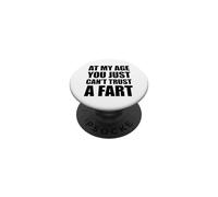 At My Age You Just Can't Trust A Fart PopSockets PopGrip Adhesivo