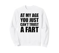 At My Age You Just Can't Trust A Fart Sudadera